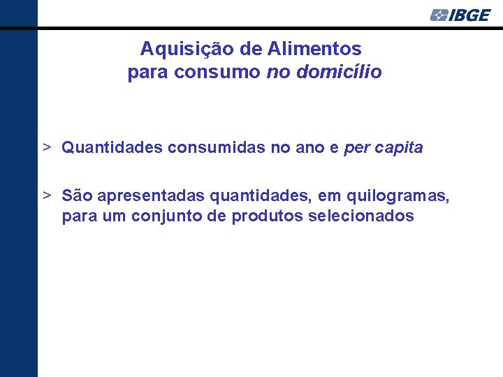 Aquisição de Alimentos para consumo no domicílio > Quantidades consumidas no ano e per