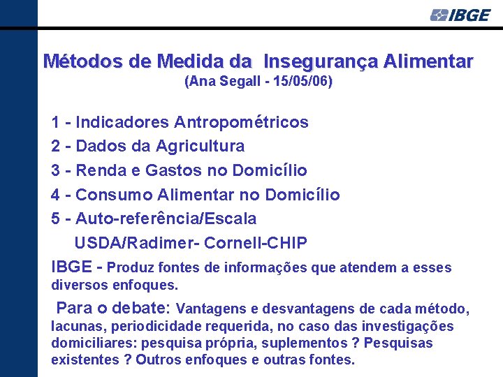 Métodos de Medida da Insegurança Alimentar (Ana Segall - 15/05/06) 1 - Indicadores Antropométricos