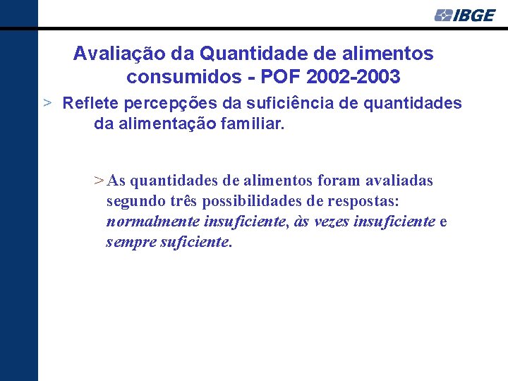 Avaliação da Quantidade de alimentos consumidos - POF 2002 -2003 > Reflete percepções da