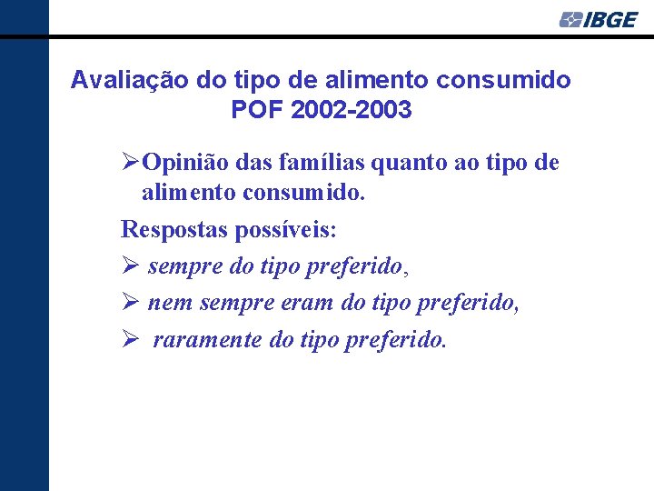 Avaliação do tipo de alimento consumido POF 2002 -2003 ØOpinião das famílias quanto ao