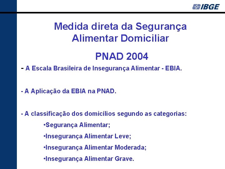 Medida direta da Segurança Alimentar Domiciliar PNAD 2004 - A Escala Brasileira de Insegurança