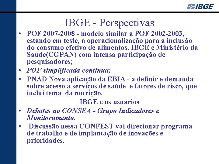 IBGE - Perspectivas • POF 2007 -2008 - modelo similar a POF 2002 -2003,