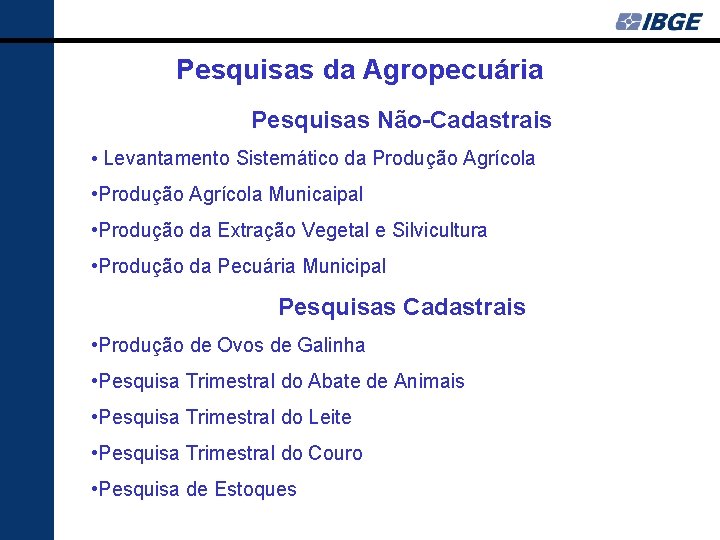 Pesquisas da Agropecuária Pesquisas Não-Cadastrais • Levantamento Sistemático da Produção Agrícola • Produção Agrícola