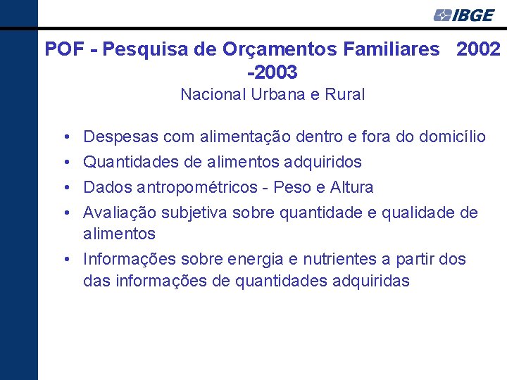 POF - Pesquisa de Orçamentos Familiares 2002 -2003 Nacional Urbana e Rural • •