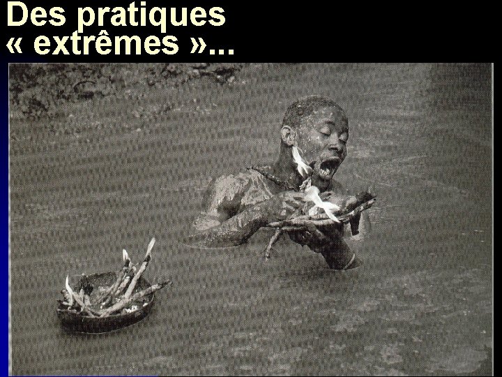 Des pratiques « extrêmes » . . . 
