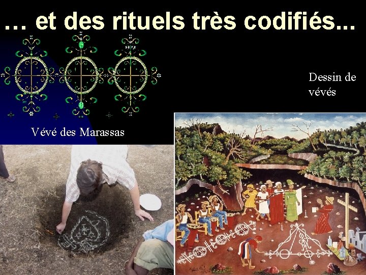 … et des rituels très codifiés. . . Dessin de vévés Vévé des Marassas