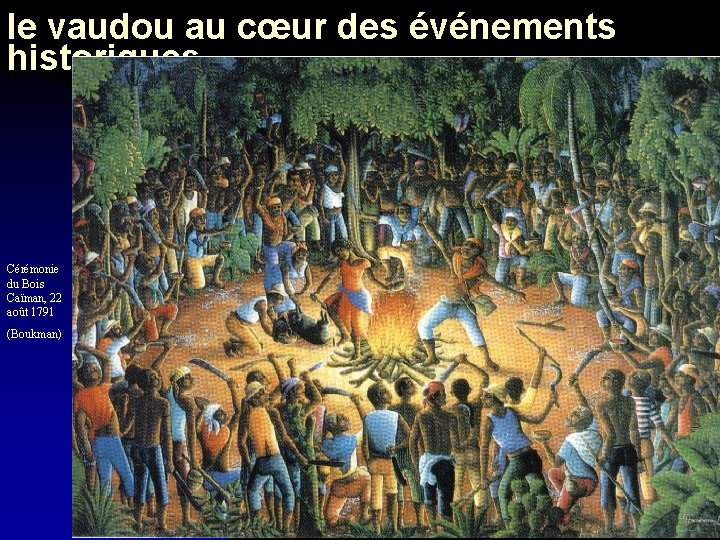 le vaudou au cœur des événements historiques Cérémonie du Bois Caïman, 22 août 1791