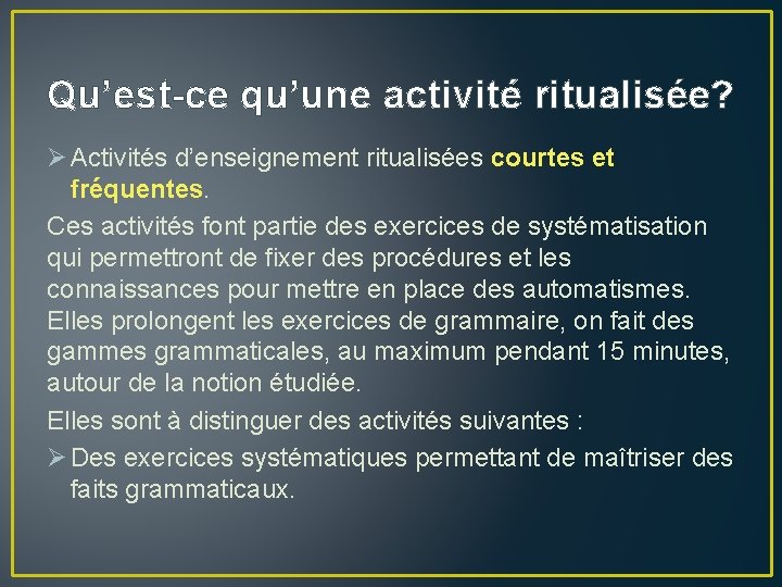 Qu’est-ce qu’une activité ritualisée? Ø Activités d’enseignement ritualisées courtes et fréquentes. Ces activités font