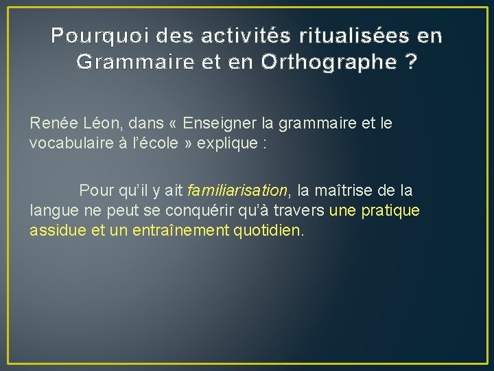 Pourquoi des activités ritualisées en Grammaire et en Orthographe ? Renée Léon, dans «