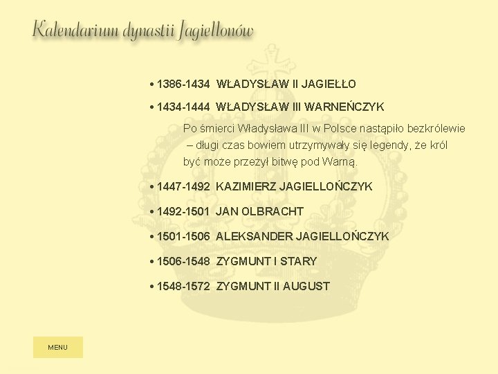 • 1386 -1434 WŁADYSŁAW II JAGIEŁŁO • 1434 -1444 WŁADYSŁAW III WARNEŃCZYK Po • 1386 -1434 WŁADYSŁAW II JAGIEŁŁO • 1434 -1444 WŁADYSŁAW III WARNEŃCZYK Po