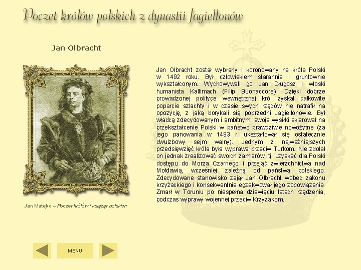 Jan Olbracht został wybrany i koronowany na króla Polski w 1492 roku. Był człowiekiem Jan Olbracht został wybrany i koronowany na króla Polski w 1492 roku. Był człowiekiem