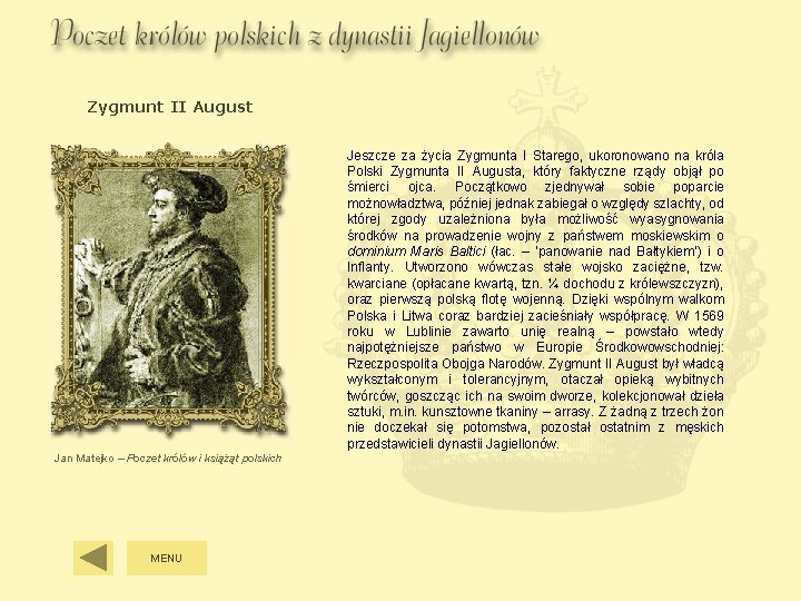 Zygmunt II August Jeszcze za życia Zygmunta I Starego, ukoronowano na króla Polski Zygmunta Zygmunt II August Jeszcze za życia Zygmunta I Starego, ukoronowano na króla Polski Zygmunta