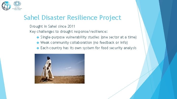 Sahel Disaster Resilience Project Drought in Sahel since 2011 Key challenges to drought response/resilience: