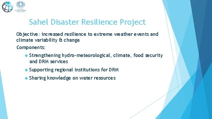 Sahel Disaster Resilience Project Objective: increased resilience to extreme weather events and climate variability