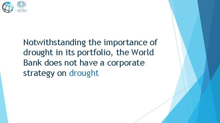 Notwithstanding the importance of drought in its portfolio, the World Bank does not have