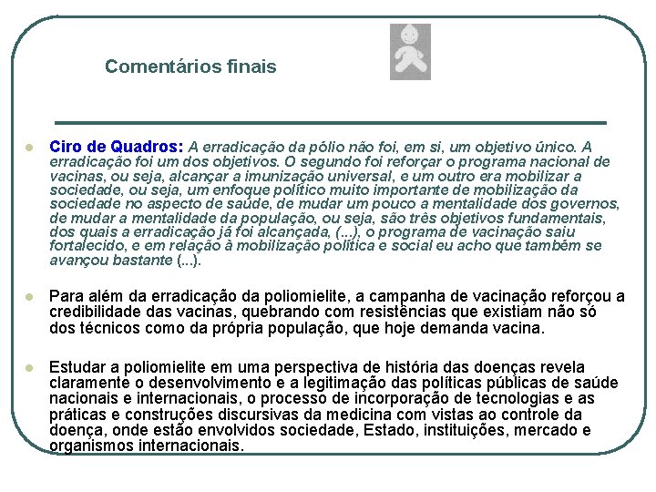 Comentários finais l Ciro de Quadros: A erradicação da pólio não foi, em si,