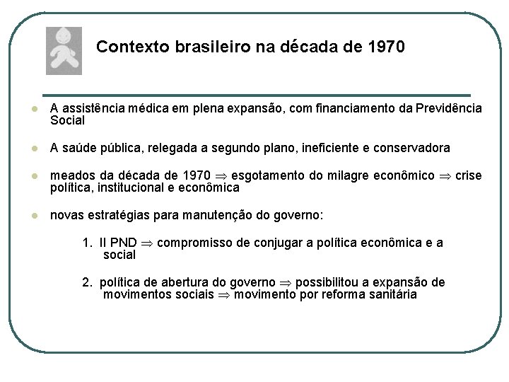 Contexto brasileiro na década de 1970 l A assistência médica em plena expansão, com