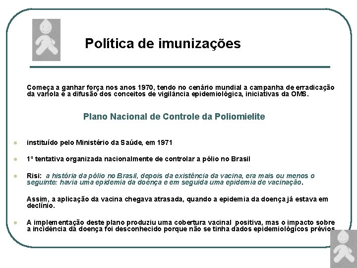 Política de imunizações Começa a ganhar força nos anos 1970, tendo no cenário mundial