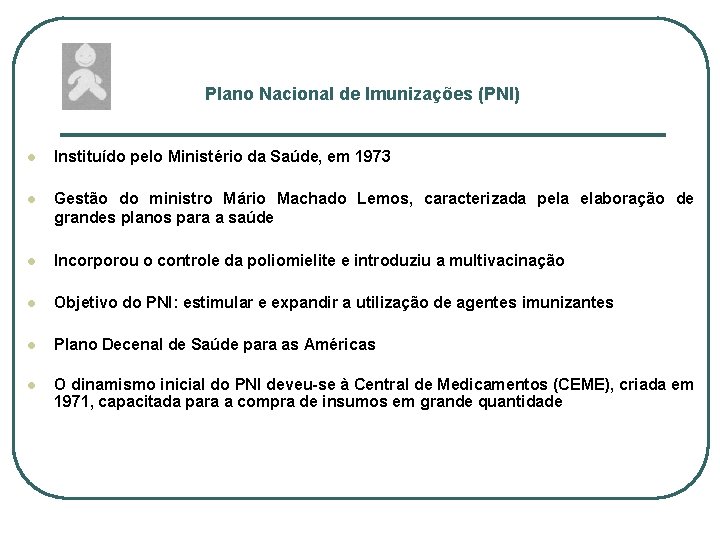 Plano Nacional de Imunizações (PNI) l Instituído pelo Ministério da Saúde, em 1973 l