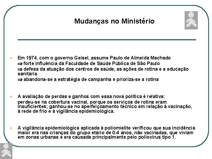 Mudanças no Ministério l Em 1974, com o governo Geisel, assume Paulo de Almeida