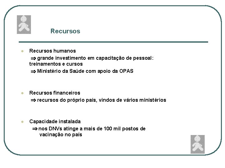 Recursos l Recursos humanos grande investimento em capacitação de pessoal: treinamentos e cursos Ministério