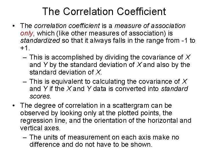 The Correlation Coefficient • The correlation coefficient is a measure of association only, which