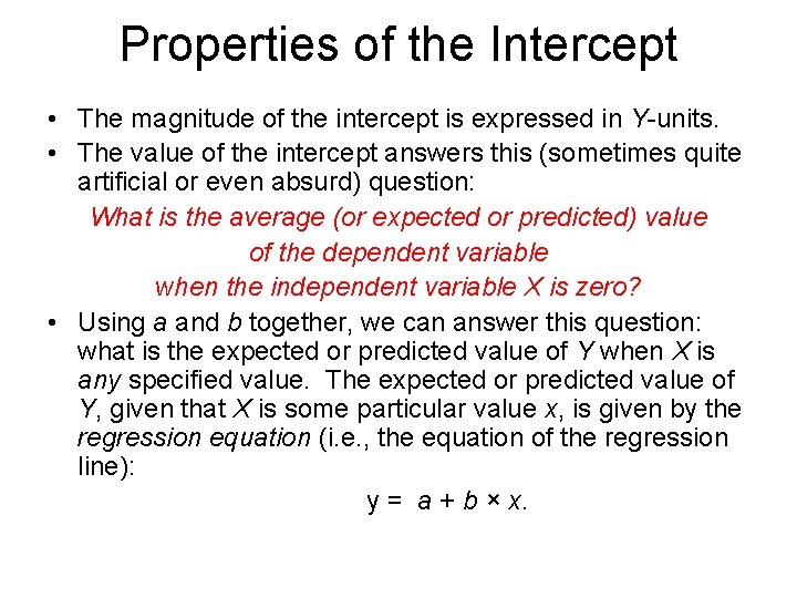 Properties of the Intercept • The magnitude of the intercept is expressed in Y-units.