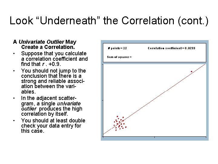 Look “Underneath” the Correlation (cont. ) A Univariate Outlier May Create a Correlation. •