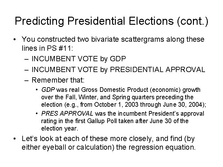 Predicting Presidential Elections (cont. ) • You constructed two bivariate scattergrams along these lines