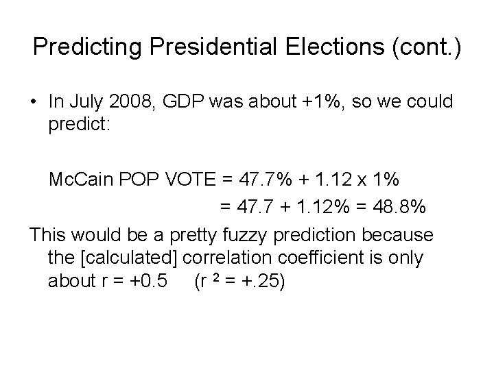 Predicting Presidential Elections (cont. ) • In July 2008, GDP was about +1%, so