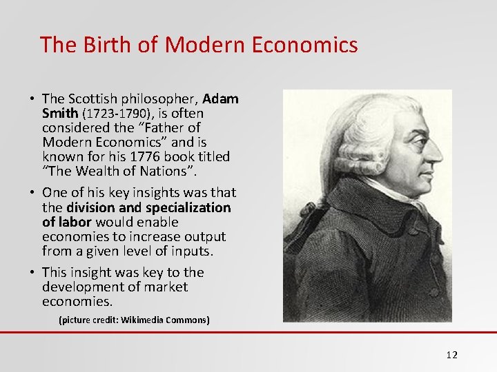 The Birth of Modern Economics • The Scottish philosopher, Adam Smith (1723 -1790), is