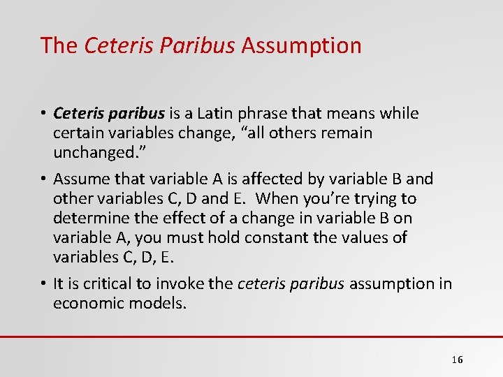 The Ceteris Paribus Assumption • Ceteris paribus is a Latin phrase that means while