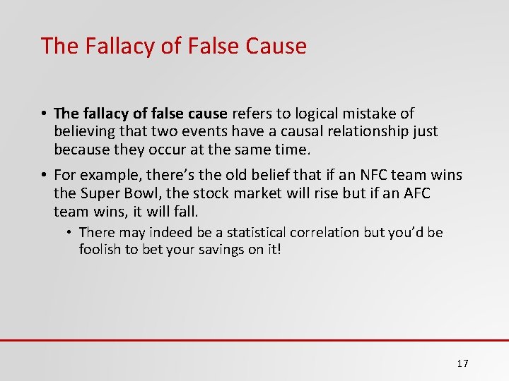 The Fallacy of False Cause • The fallacy of false cause refers to logical