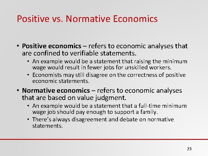 Positive vs. Normative Economics • Positive economics – refers to economic analyses that are