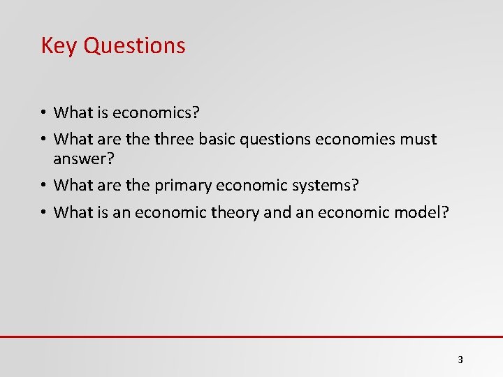 Key Questions • What is economics? • What are three basic questions economies must