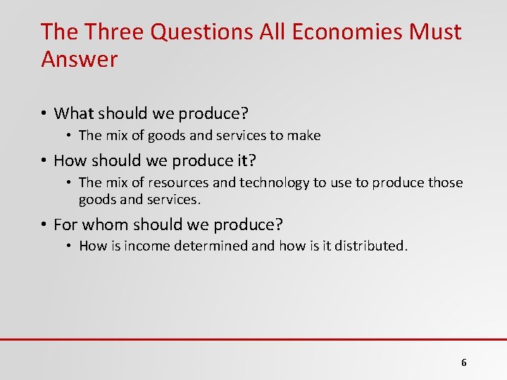 The Three Questions All Economies Must Answer • What should we produce? • The