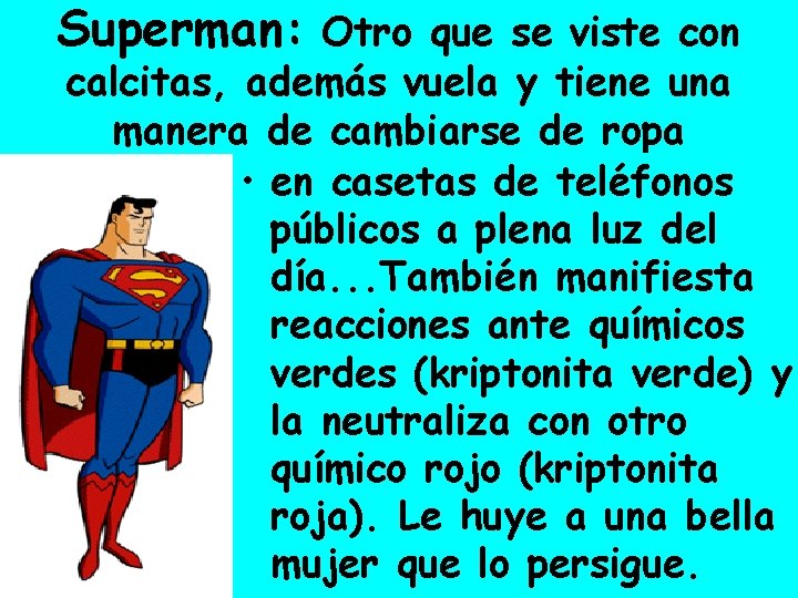 Superman: Otro que se viste con calcitas, además vuela y tiene una manera de