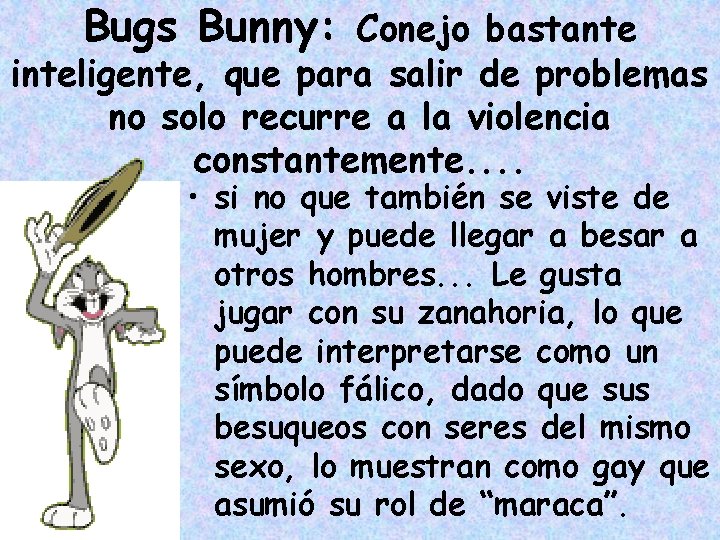 Bugs Bunny: Conejo bastante inteligente, que para salir de problemas no solo recurre a