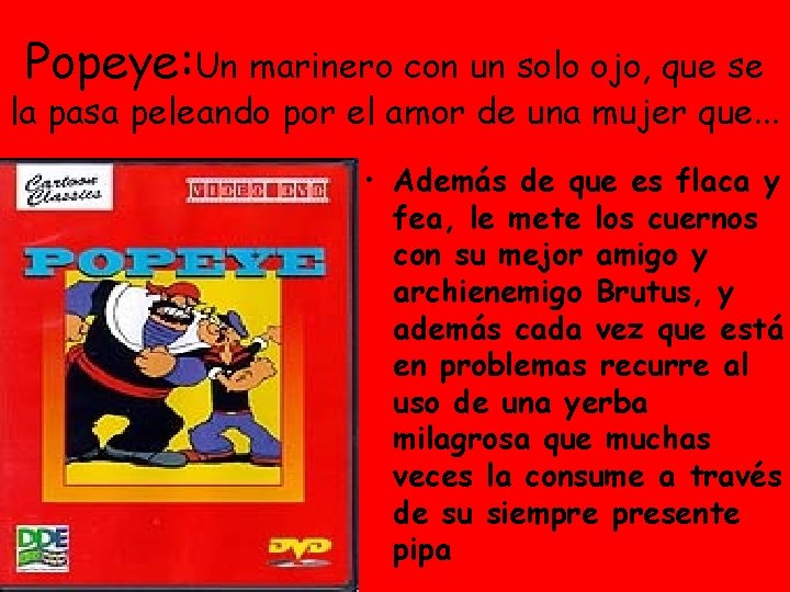 Popeye: Un marinero con un solo ojo, que se la pasa peleando por el