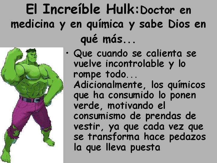 El Increíble Hulk: Doctor en medicina y en química y sabe Dios en qué