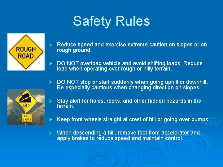 Safety Rules Ø Reduce speed and exercise extreme caution on slopes or on rough