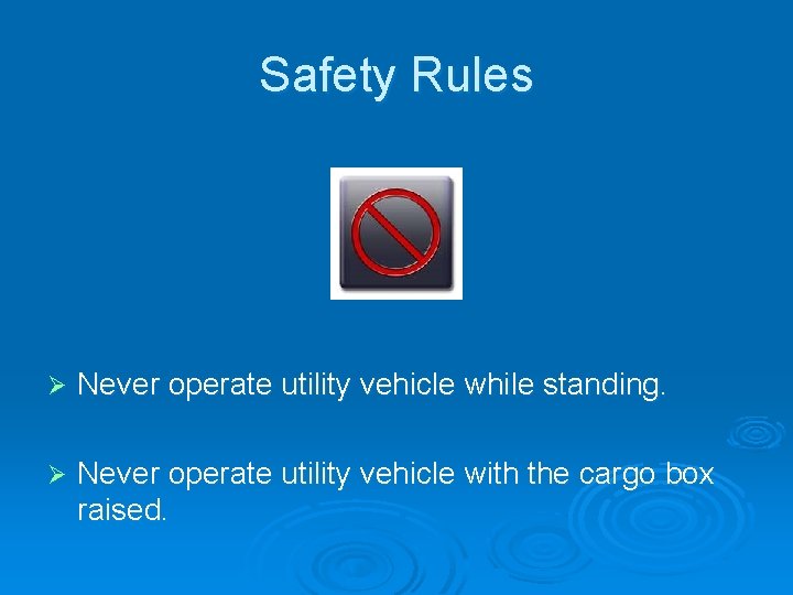 Safety Rules Ø Never operate utility vehicle while standing. Ø Never operate utility vehicle