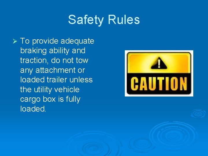 Safety Rules Ø To provide adequate braking ability and traction, do not tow any