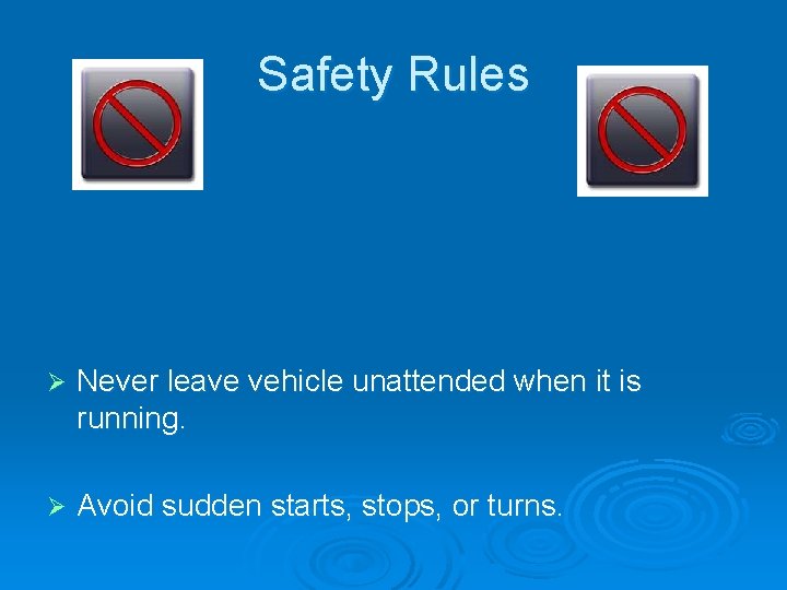 Safety Rules Ø Never leave vehicle unattended when it is running. Ø Avoid sudden