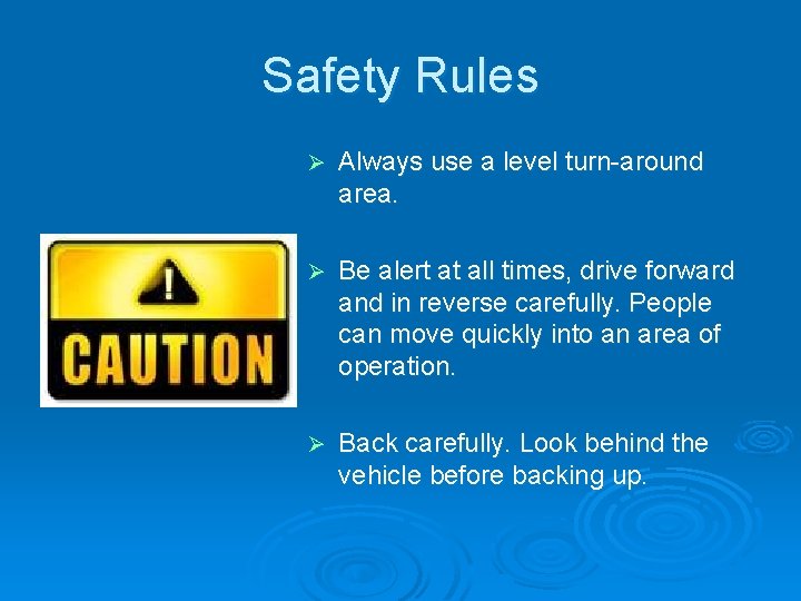 Safety Rules Ø Always use a level turn-around area. Ø Be alert at all