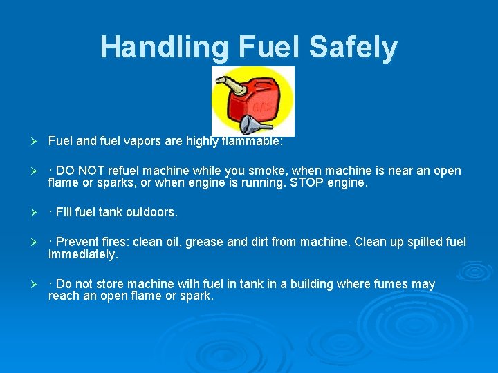 Handling Fuel Safely Ø Fuel and fuel vapors are highly flammable: Ø · DO