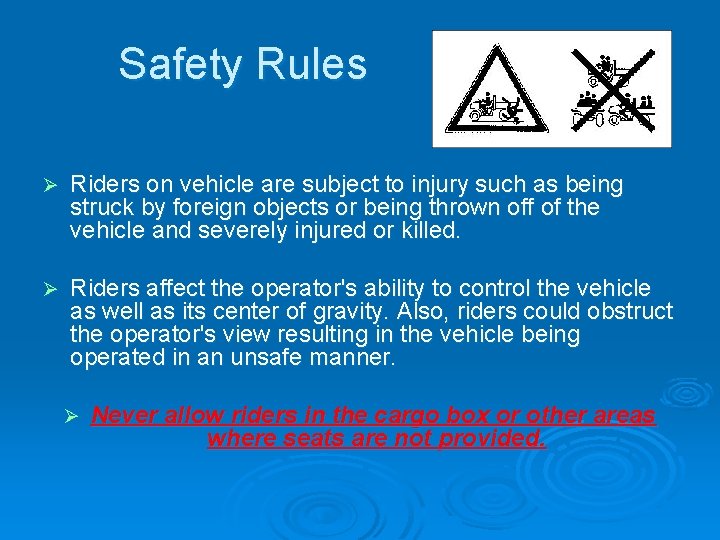 Safety Rules Ø Riders on vehicle are subject to injury such as being struck