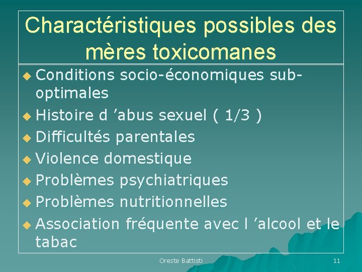 Charactéristiques possibles des mères toxicomanes u Conditions socio-économiques sub- optimales u Histoire d ’abus Charactéristiques possibles des mères toxicomanes u Conditions socio-économiques sub- optimales u Histoire d ’abus