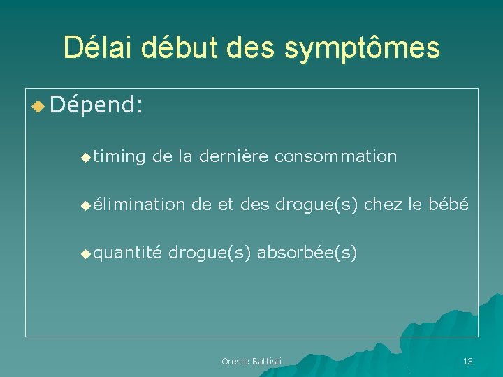 Délai début des symptômes u Dépend: u timing de la dernière consommation u élimination Délai début des symptômes u Dépend: u timing de la dernière consommation u élimination