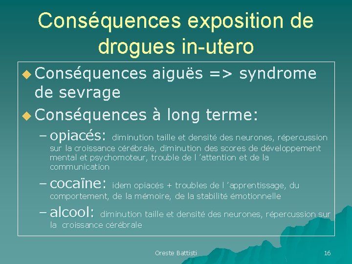 Conséquences exposition de drogues in-utero u Conséquences aiguës => syndrome de sevrage u Conséquences Conséquences exposition de drogues in-utero u Conséquences aiguës => syndrome de sevrage u Conséquences